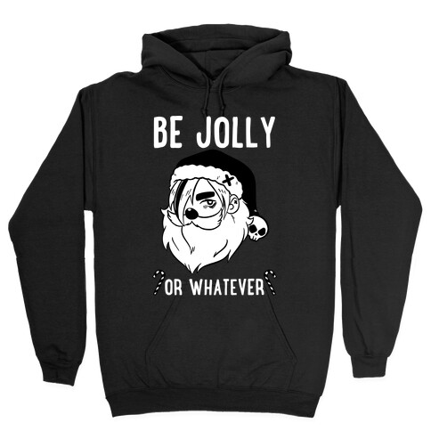 Be Jolly Or Whatever Hooded Sweatshirt