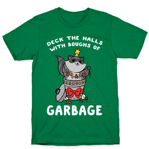 Deck The Halls With Boughs Of Garbage T-Shirt