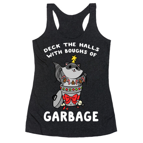 Deck The Halls With Boughs Of Garbage Racerback Tank Top