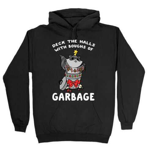 Deck The Halls With Boughs Of Garbage Hooded Sweatshirt