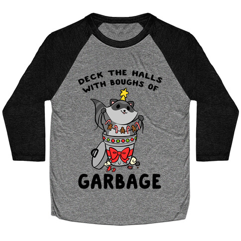 Deck The Halls With Boughs Of Garbage Baseball Tee
