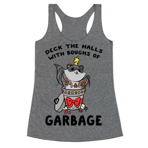 Deck The Halls With Boughs Of Garbage Racerback Tank Top