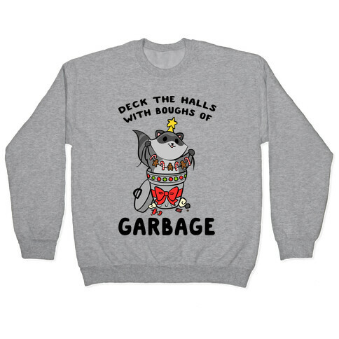 Deck The Halls With Boughs Of Garbage Pullover