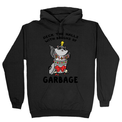 Deck The Halls With Boughs Of Garbage Hooded Sweatshirt