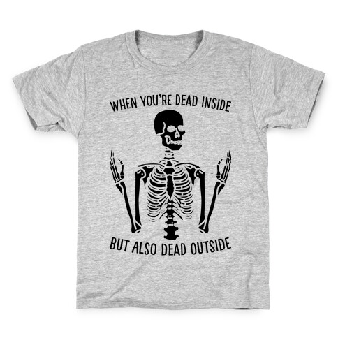 When You're Dead Inside But Also Dead Outside Kids T-Shirt
