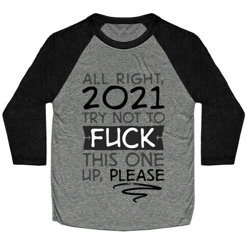 2021 Try Not To F*** This One Up Baseball Tee