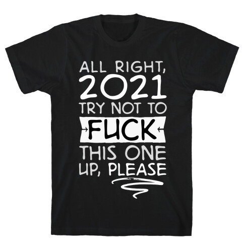 2021 Try Not To F*** This One Up T-Shirt