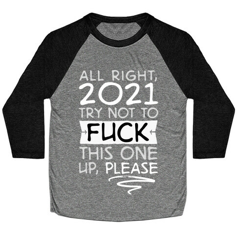 2021 Try Not To F*** This One Up Baseball Tee