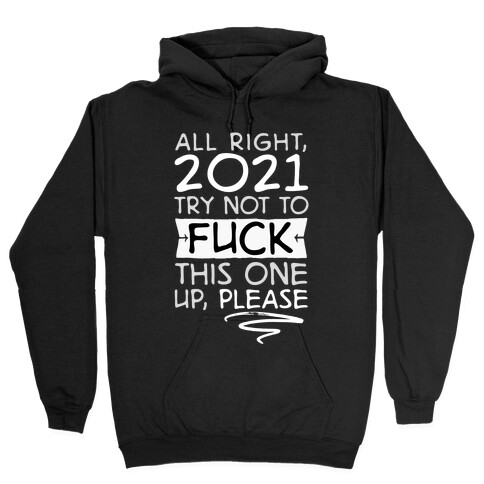 2021 Try Not To F*** This One Up Hooded Sweatshirt