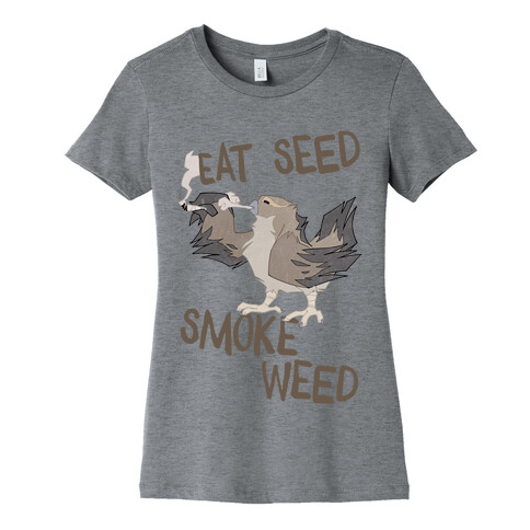 Eat Seed Smoke Weed Womens T-Shirt
