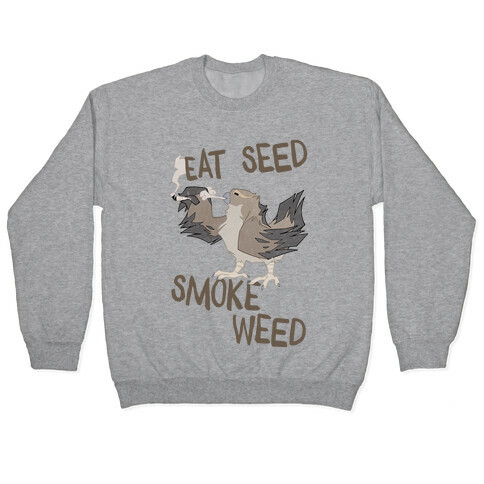 Eat Seed Smoke Weed Pullover