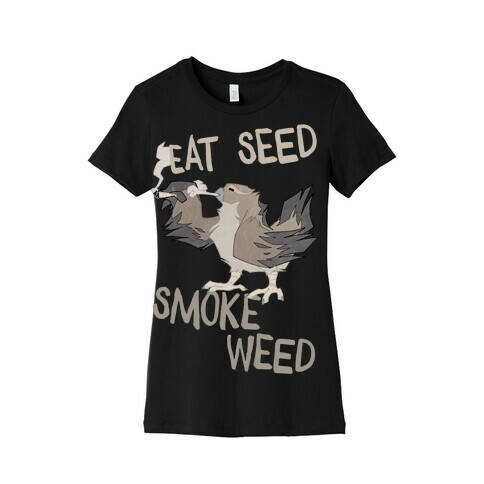 Eat Seed Smoke Weed Womens T-Shirt