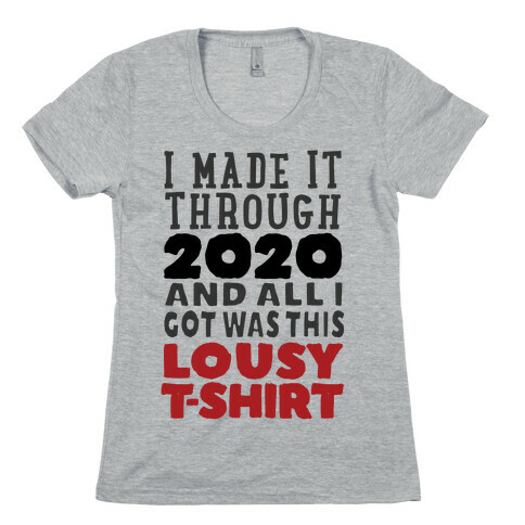 I Made It Through 2020 Womens T-Shirt