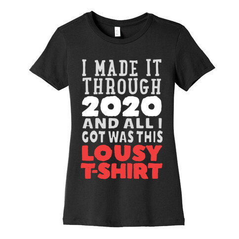 I Made It Through 2020 Womens T-Shirt