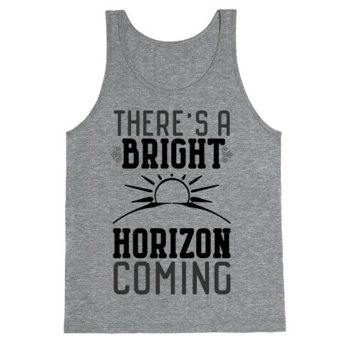 There's a Bright Horizon Coming Tank Top