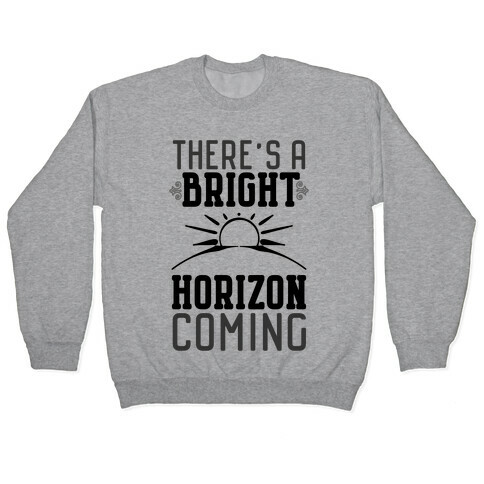 There's a Bright Horizon Coming Pullover