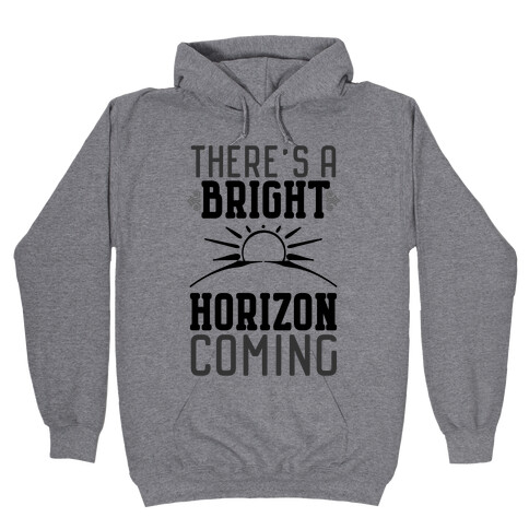There's a Bright Horizon Coming Hooded Sweatshirt