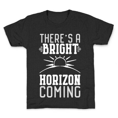 There's a Bright Horizon Coming Kids T-Shirt