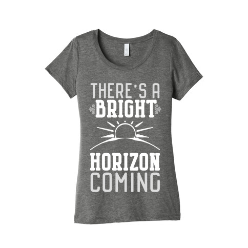 There's a Bright Horizon Coming Womens T-Shirt