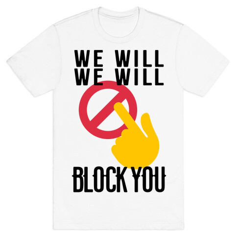 We Will We Will Block You T-Shirt