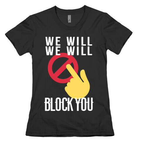 We Will We Will Block You Womens T-Shirt