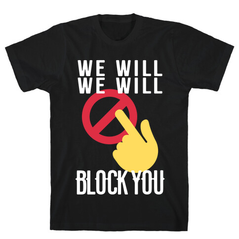 We Will We Will Block You T-Shirt