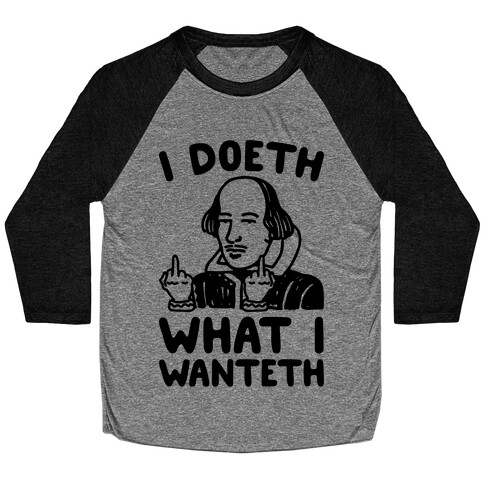 I Doeth What I Wanteth  Baseball Tee