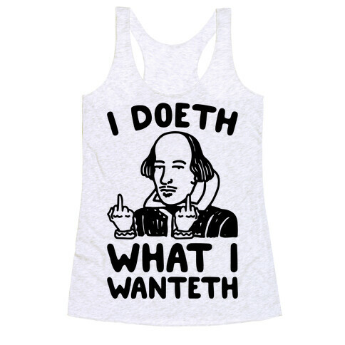 I Doeth What I Wanteth  Racerback Tank Top