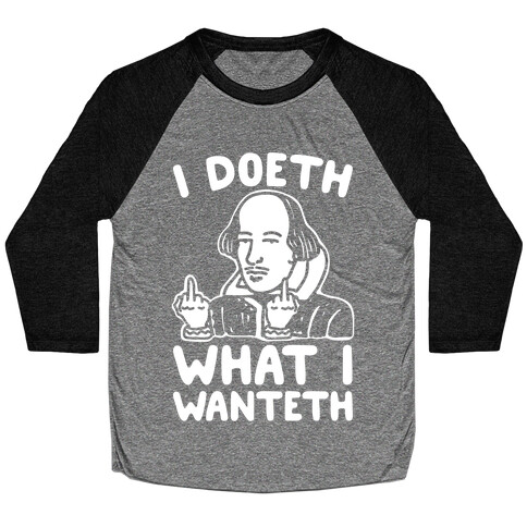 I Doeth What I Wanteth White Print Baseball Tee