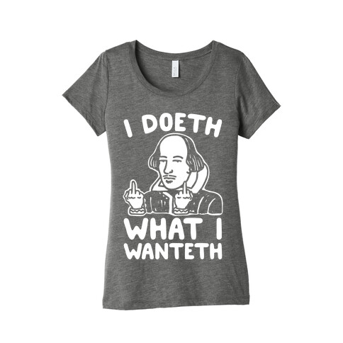 I Doeth What I Wanteth White Print Womens T-Shirt