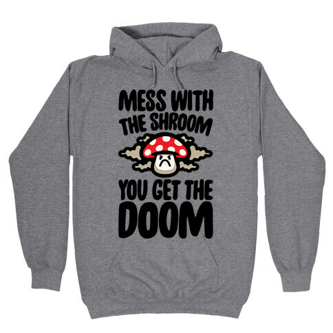 Mess With The Shroom You Get The Doom Hooded Sweatshirt