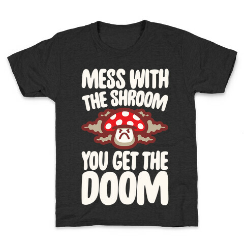 Mess With The Shroom You Get The Doom White Print Kids T-Shirt