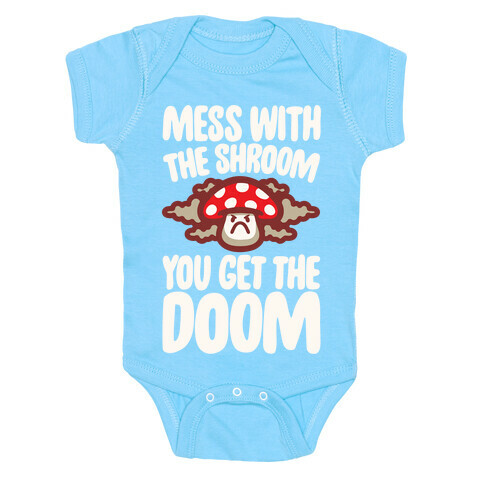 Mess With The Shroom You Get The Doom White Print Baby One-Piece