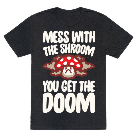 Mess With The Shroom You Get The Doom White Print T-Shirt
