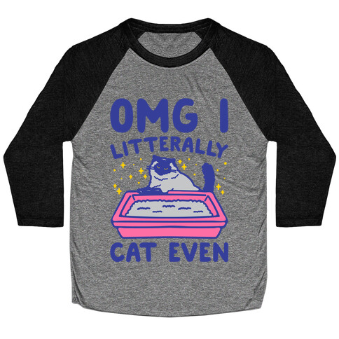 Omg I Litterally Cat Even  Baseball Tee