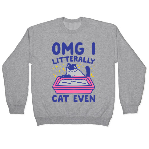 Omg I Litterally Cat Even  Pullover