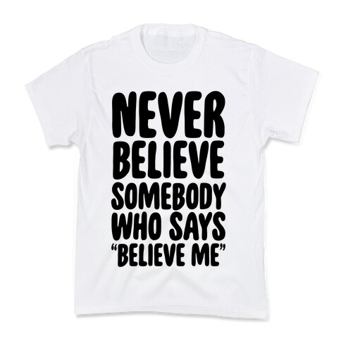 Never Believe Somebody Who Says "Believe Me" Kids T-Shirt