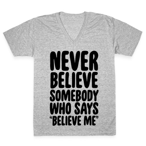 Never Believe Somebody Who Says "Believe Me" V-Neck Tee Shirt