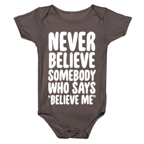Never Believe Somebody Who Says "Believe Me" Baby One-Piece