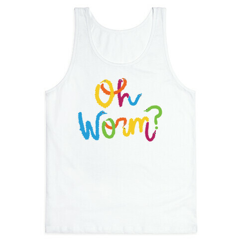 Oh Worm? Tank Top