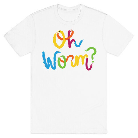 Oh Worm? T-Shirt