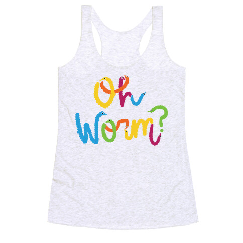 Oh Worm? Racerback Tank Top