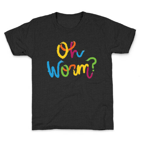 Oh Worm? Kids T-Shirt