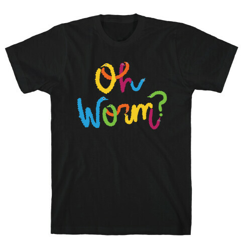 Oh Worm? T-Shirt
