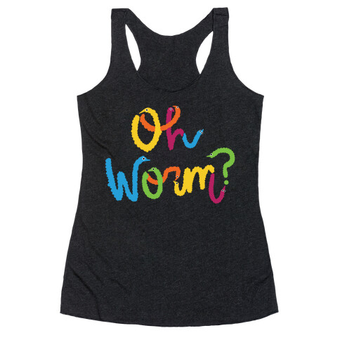 Oh Worm? Racerback Tank Top