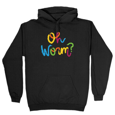 Oh Worm? Hooded Sweatshirt