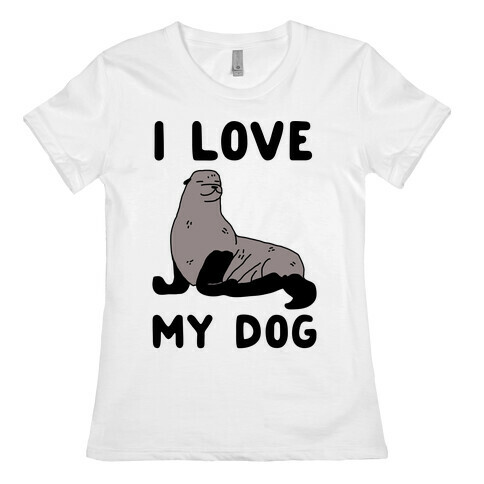 I Love My Dog (Seal) Womens T-Shirt