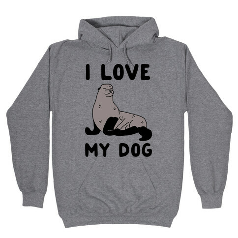 I Love My Dog (Seal) Hooded Sweatshirt