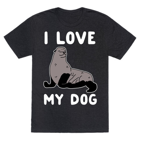 I Love My Dog (Seal) T-Shirt