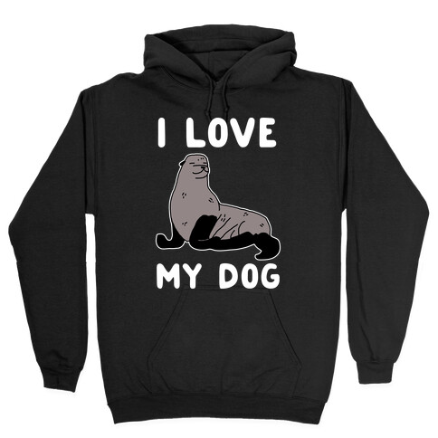 I Love My Dog (Seal) Hooded Sweatshirt